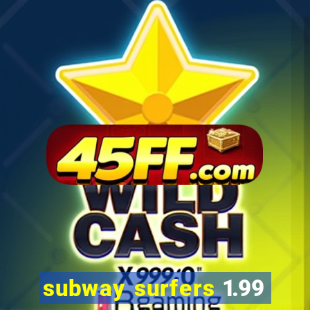 subway surfers 1.99